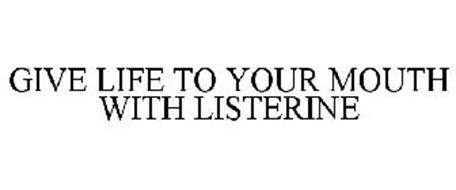 GIVE LIFE TO YOUR MOUTH WITH LISTERINE