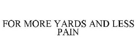 FOR MORE YARDS AND LESS PAIN