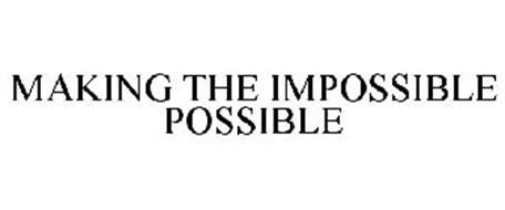 MAKING THE IMPOSSIBLE POSSIBLE