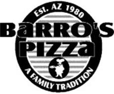 EST. AZ 1980 BARRO'S PIZZA A FAMILY TRADITION