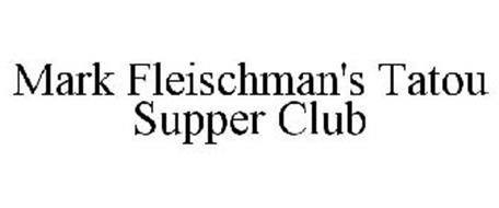 MARK FLEISCHMAN'S TATOU SUPPER CLUB