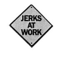 JERKS AT WORK