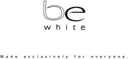 BE WHITE MADE EXCLUSIVELY FOR EVERYONE.