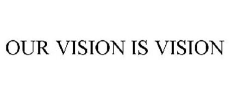 OUR VISION IS VISION