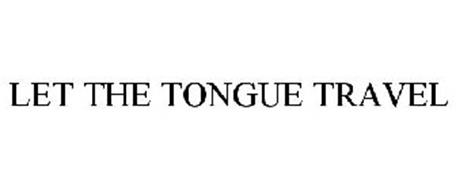 LET THE TONGUE TRAVEL