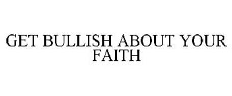 GET BULLISH ABOUT YOUR FAITH