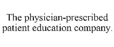 THE PHYSICIAN-PRESCRIBED PATIENT EDUCATION COMPANY.