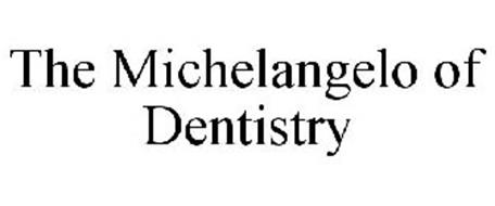 THE MICHELANGELO OF DENTISTRY
