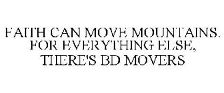 FAITH CAN MOVE MOUNTAINS. FOR EVERYTHING ELSE, THERE'S BD MOVERS