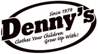 DENNY'S SINCE 1978 CLOTHES YOUR CHILDREN GROW UP WITH!