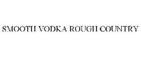 SMOOTH VODKA ROUGH COUNTRY