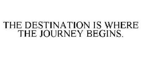 THE DESTINATION IS WHERE THE JOURNEY BEGINS.