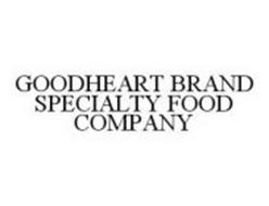 GOODHEART BRAND SPECIALTY FOOD COMPANY