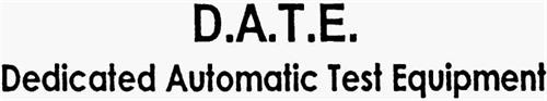 D.A.T.E. DEDICATED AUTOMATIC TEST EQUIPMENT