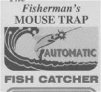 THE FISHERMAN'S MOUSE TRAP AUTOMATIC FISH CATCHER