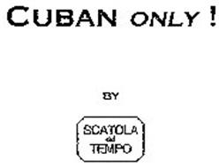 CUBAN ONLY! BY SCATOLA DEL TEMPO