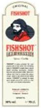 ORIGINAL FISHSHOT THE CLASSIC FISHSHOT IS TODAY PROBABLY THE MOST POPULAR SHOT IN THE WORLD. THE REFRESHING TASTE OF FISHSHOT IS MADE FROM A SECRET BLEND INCLUDING EUCALYPTUS, MENTHOL, LIQUORICE AND PREMIUM VODKA. MANY HAVE WITHOUT LUCK TRIED TO IMITATE THIS UNIQUE RECIPE, WHICH IS ONLY KNOWN BY THE FAMILY OWNERS. FISHSHOT IS ENJOYED BY MANY GOOD PEOPLE AROUND THE WORLD AS A SHOT - ICE COLD OR AT