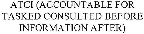 ATCI (ACCOUNTABLE FOR TASKED CONSULTED BEFORE INFORMATION AFTER)