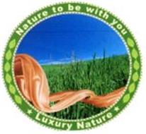 NATURE TO BE WITH YOU LUXURY NATURE