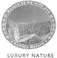NATURE TO BE WITH YOU LUXURY NATURE LUXURY NATURE