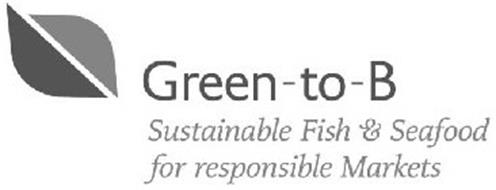 GREEN-TO-B SUSTAINABLE FISH & SEAFOOD FOR RESPONSIBLE MARKETS