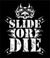 SLIDE OR DIE