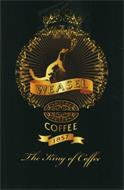 WEASEL COFFEE 1857 THE KING OF COFFEE