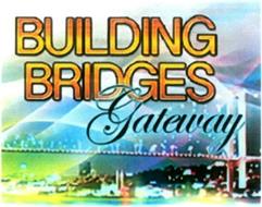 BUILDING BRIDGES GATEWAY