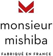 M MONSIEUR MISHIBA FABRIQUÉ EN FRANCE