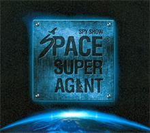 SPY SHOW SPACE SUPER AGENT