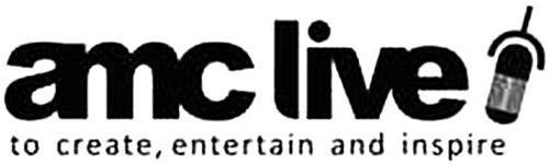 AMC LIVE TO CREATE, ENTERTAIN AND INSPIRE
