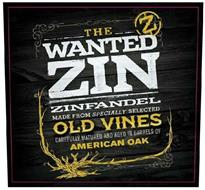 THE WANTED ZIN - Z - ZINFANDEL MADE FROM SPECIALLY SELECTED OLD VINES CAREFULLY MATURED AND AGED IN BARRELS OF AMERICAN OAK