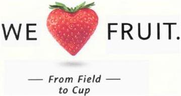 WE FRUIT. FROM FIELD TO CUP