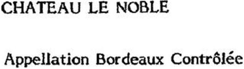 CHATEAU LE NOBLE APPELLATION BORDEAUX CONTRÔLÉE