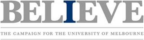 BELIEVE THE CAMPAIGN FOR THE UNIVERSITY OF MELBOURNE