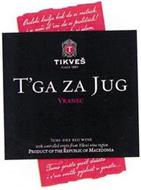TIKVES T'GA ZA JUG VRNAC SEMI - DRIED RED WINE CONTROLLED ORIGIN FROM TIKVES WINE REGION PRODUCT OF THE REPUBLIC OF MACEDONIA