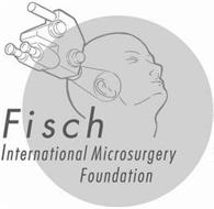 FISCH INTERNATIONAL MICROSURGERY FOUNDATION
