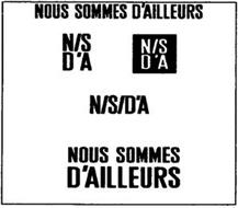 NOUS SOMMES D'AILLEURS N/S D'A N/S/D'A
