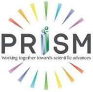 PRISM WORKING TOGETHER TOWARDS SCIENTIFIC ADVANCES