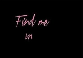 FIND ME IN