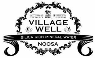 VILLAGE WELL NOOSA SILICA RICH MINERAL WATER BOTTLED AT THE SOURCE FRESH FROM THE SPRING