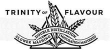 TRINITY OF FLAVOUR DOUBLE DISTILLATION SLOWER MASHING MATURATION MASTERED