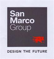 SAN MARCO GROUP DESIGN THE FUTURE