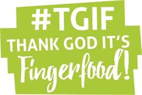 #TGIF THANK GOD IT'S FINGERFOOD!