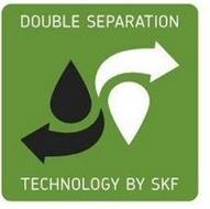 DOUBLE SEPARATION TECHNOLOGY BY SKF