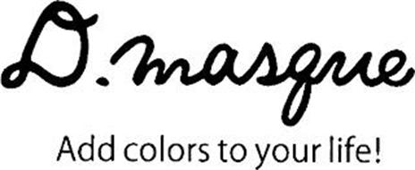 D. MASQUE ADD COLORS TO YOUR LIFE!