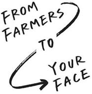 FROM FARMERS TO YOUR FACE