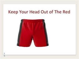 KEEP YOUR HEAD OUT OF THE RED