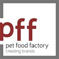 PFF PET FOOD FACTORY CREATING BRANDS