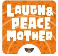 LAUGH & PEACE MOTHER